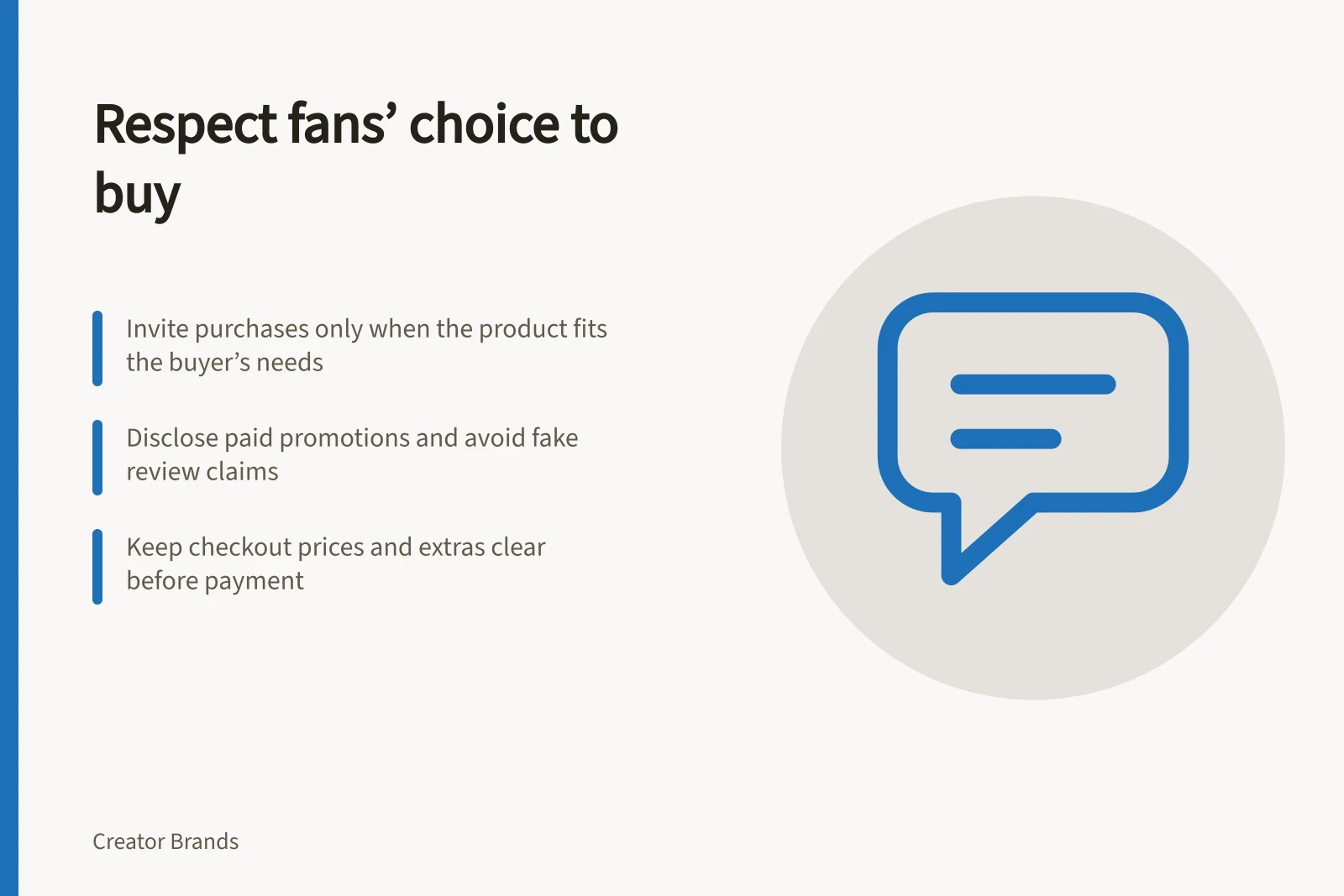 Respect fans’ choice to buy: Invite purchases only when the product fits the buyer’s needs; Disclose paid promotions and avoid fake review claims; Keep checkout prices and extras clear before payment