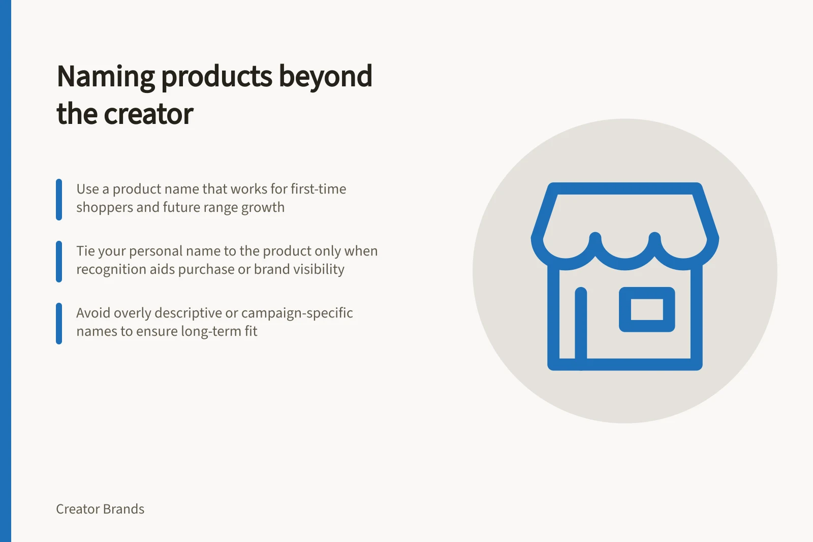 Naming products beyond the creator: Use a product name that works for first-time shoppers and future range growth; Tie your personal name to the product only when recognition aids purchase or brand visibility; Avoid overly descriptive or campaign-specific names to ensure long-term fit