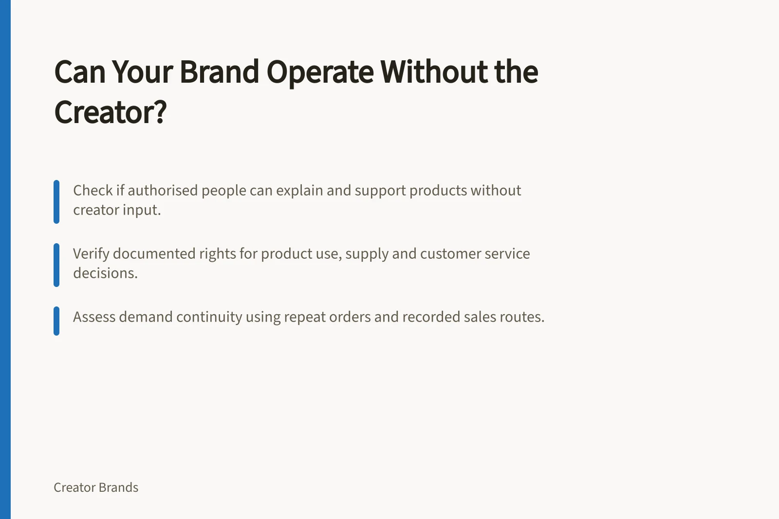 Can Your Brand Operate Without the Creator?: Check if authorised people can explain and support products without creator input.; Verify documented rights for product use, supply and customer service decisions.; Assess demand continuity using repeat orders and recorded sales routes.