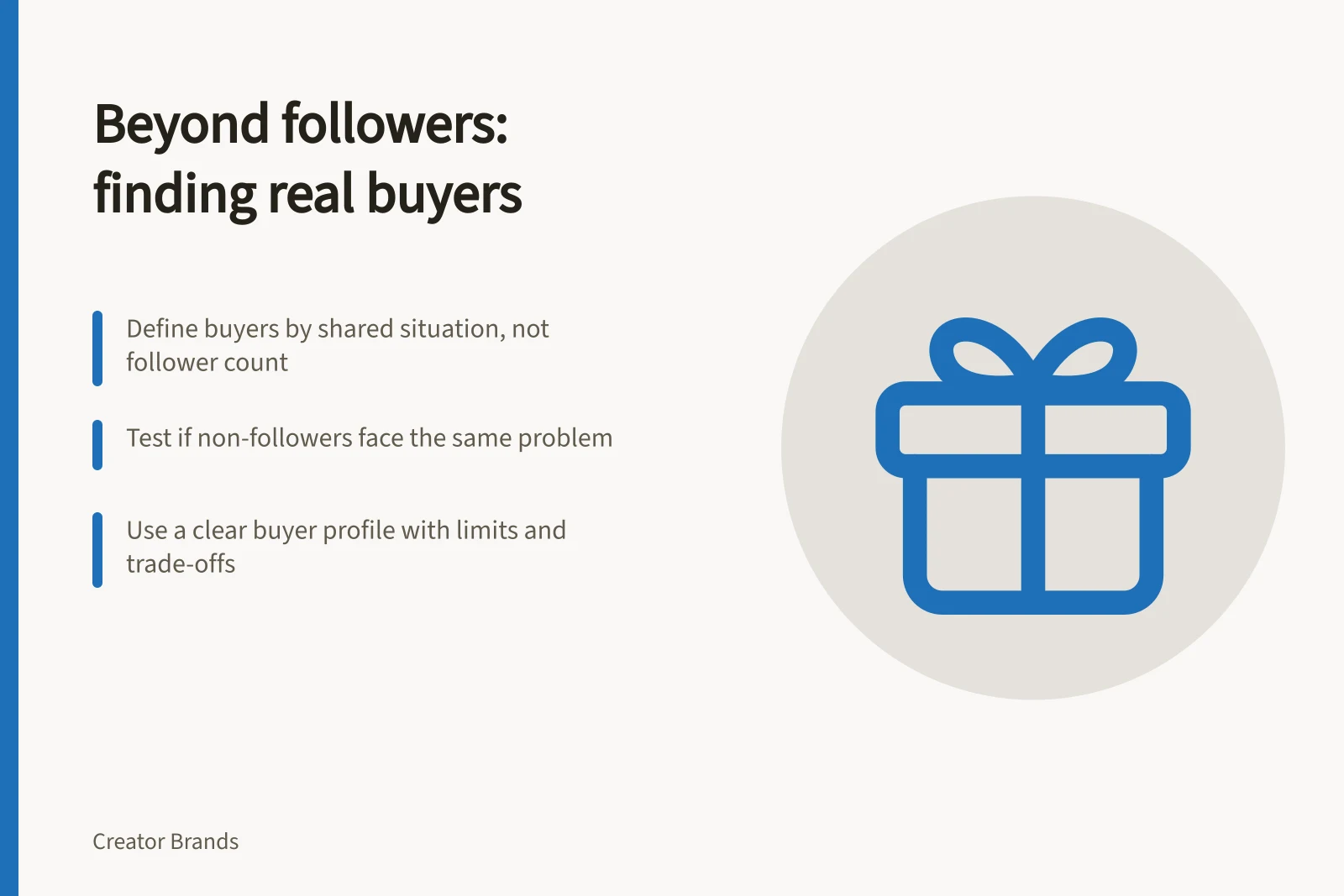Beyond followers: finding real buyers: Define buyers by shared situation, not follower count; Test if non-followers face the same problem; Use a clear buyer profile with limits and trade-offs