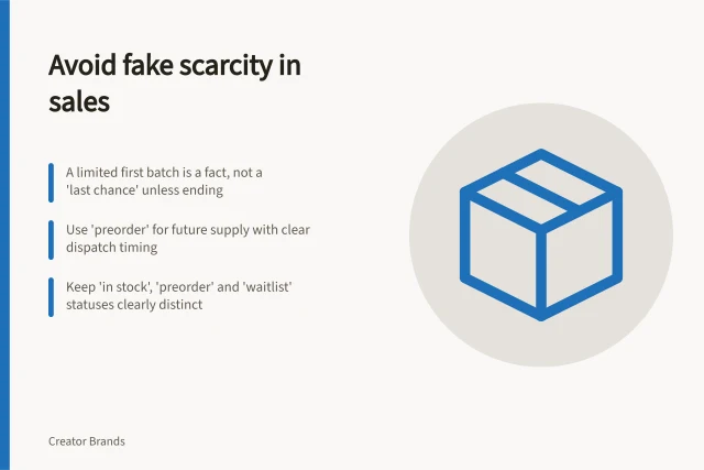 Avoid fake scarcity in sales: A limited first batch is a fact, not a 'last chance' unless ending; Use 'preorder' for future supply with clear dispatch timing; Keep 'in stock', 'preorder' and 'waitlist' statuses clearly distinct. Explaining availability without artificial scarcity