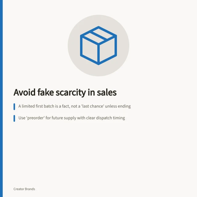 Avoid fake scarcity in sales: A limited first batch is a fact, not a 'last chance' unless ending; Use 'preorder' for future supply with clear dispatch timing; Keep 'in stock', 'preorder' and 'waitlist' statuses clearly distinct. Explaining availability without artificial scarcity