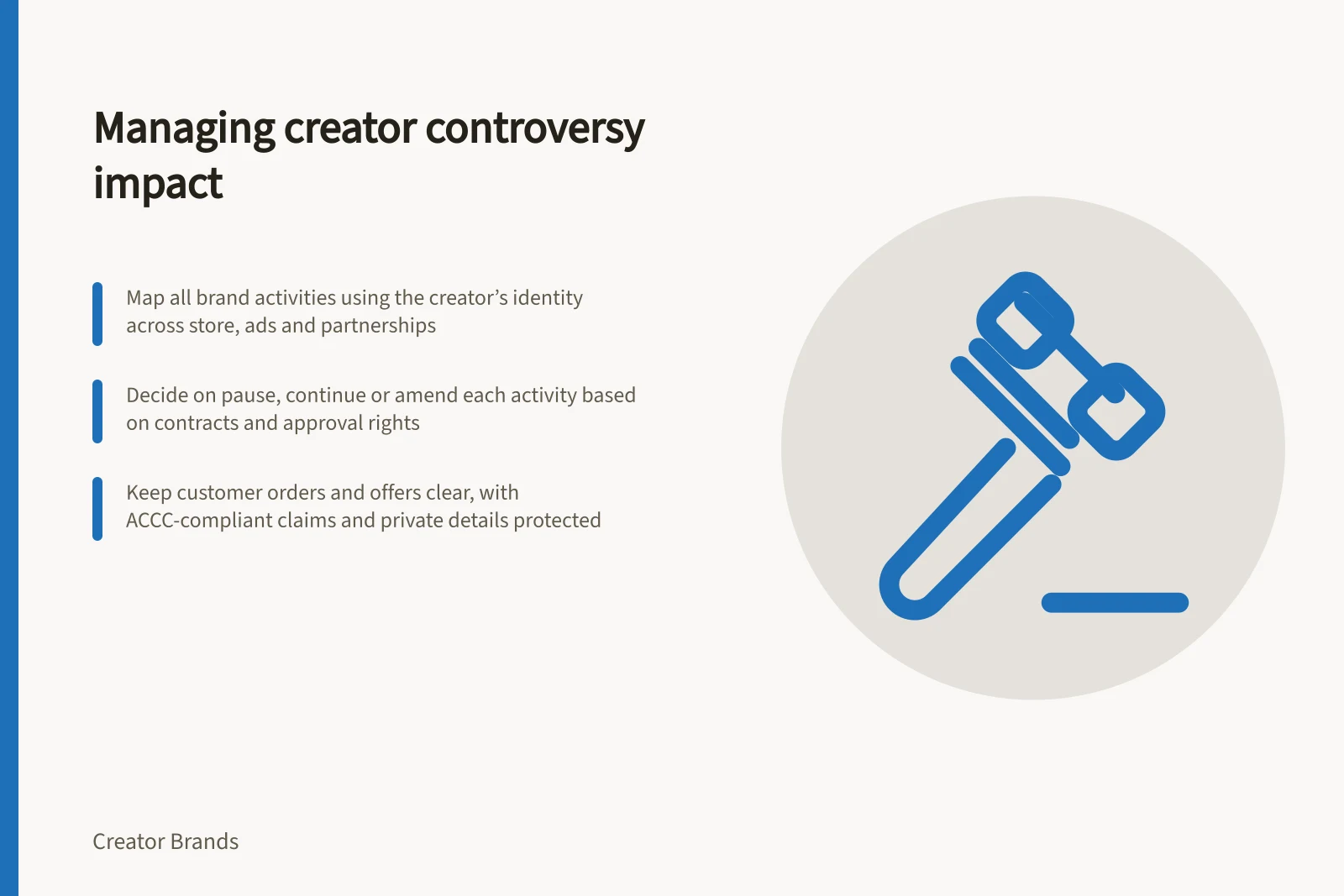 Managing creator controversy impact: Map all brand activities using the creator’s identity across store, ads and partnerships; Decide on pause, continue or amend each activity based on contracts and approval rights; Keep customer orders and offers clear, with ACCC-compliant claims and private details protected