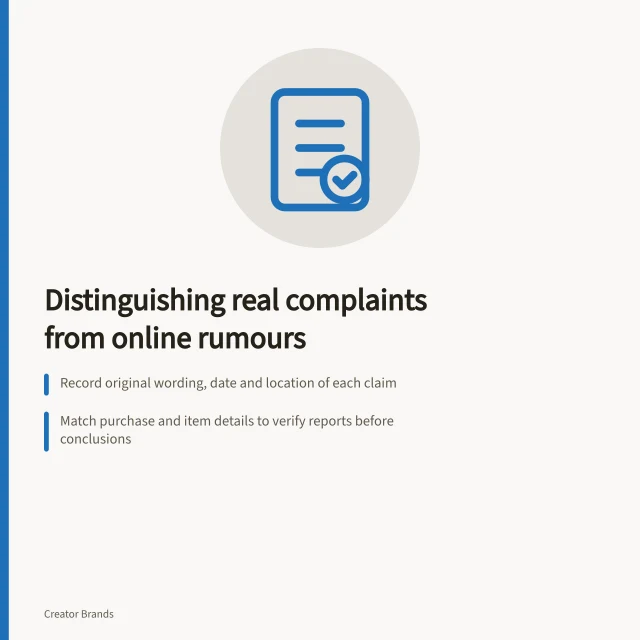 Distinguishing real complaints from online rumours: Record original wording, date and location of each claim; Match purchase and item details to verify reports before conclusions; Acknowledge reports under review—don’t label as isolated or widespread without evidence. Separating documented product complaints from online speculation