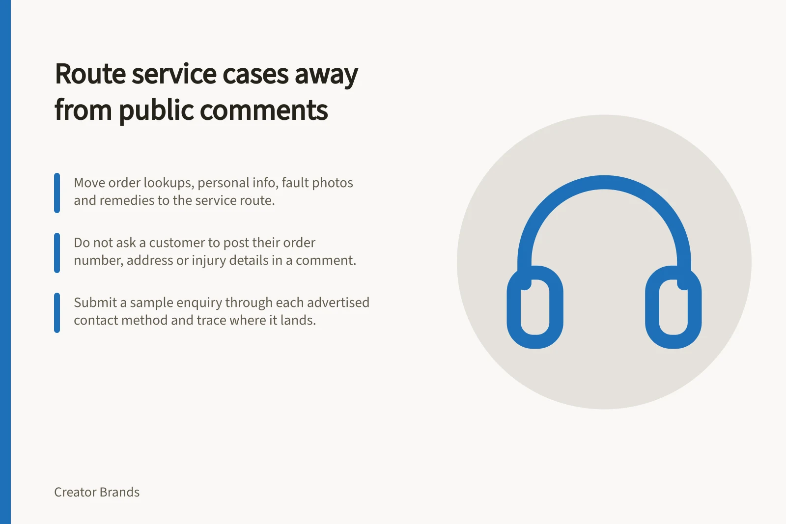 Route service cases away from public comments: Move order lookups, personal info, fault photos and remedies to the service route.; Do not ask a customer to post their order number, address or injury details in a comment.; Submit a sample enquiry through each advertised contact method and trace where it lands.